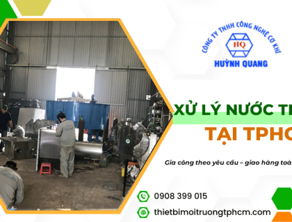 Thiết Bị Xử Lý Nước Thải TPHCM – Gia Công Theo Yêu Cầu